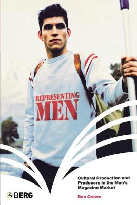 Representing Men: Cultural Production and Producers in the Men's Magazine Market