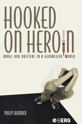 Hooked on Heroin: Drugs and Drifters in a Globalized World