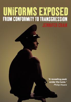 Uniforms Exposed: From Conformity to Transgression (Dress, Body, Culture)