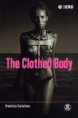 The Clothed Body (Dress, Body, Culture)