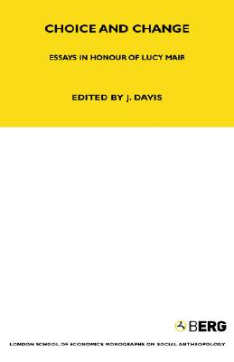 Choice and Change: Essays in Honour of Lucy Mair (LSE Monographs on Social Anthropology)