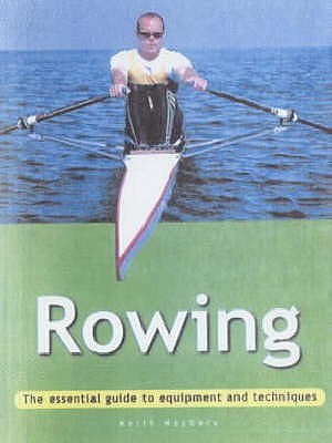 Rowing: The Essential Guide to Equipment and Techniques (Adventure Sports) Maybery, Keith