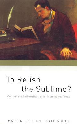 To Relish the Sublime: Culture and Self-Realization in Postmodern Times