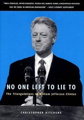 No One Left to Lie To: The Triangulations of William Jefferson Clinton
