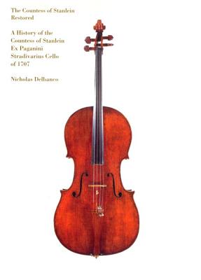 Image for The Countess of Stanlein Restored: A History of the Countess of Stanlein Ex Paganini Stradivarius Cello of 1707