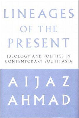 Lineages of the Present: Ideological and Political Genealogies of Contemporary South Asia