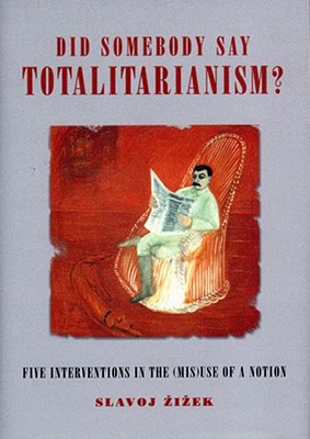 Did Somebody Say Totalitarianism: Five Interventions in the (Mis)use of a Notion