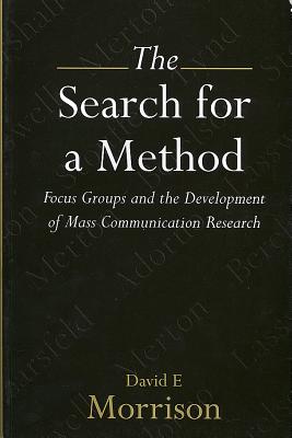 The Search for a Method: Focus Groups and the Development of Mass Communication Research