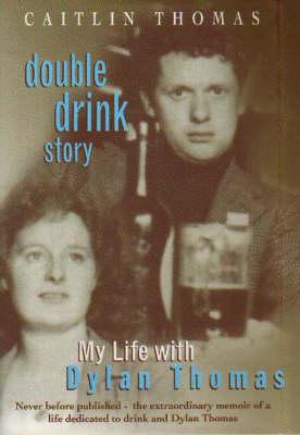 Double Drink Story: My Life with Dylan Thomas [Hardcover] Thomas, Caitlin