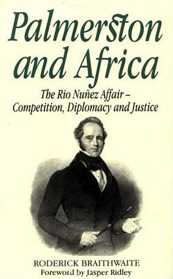 Palmerston and Africa: The Rio Nunez Affair, Competition, Diplomacy, and Justice