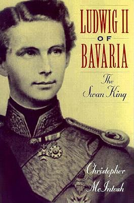 Ludwig II of Bavaria: The Swan King [Paperback] McIntosh, Christopher