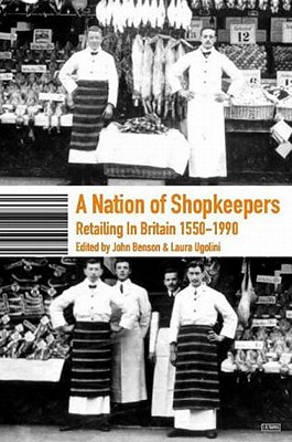 A Nation of Shopkeepers: Five Centuries of British Retailing