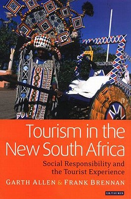 Tourism in the New South Africa: Social Responsibility and the Tourist Experience (Tourism, Retailing and Consumption)