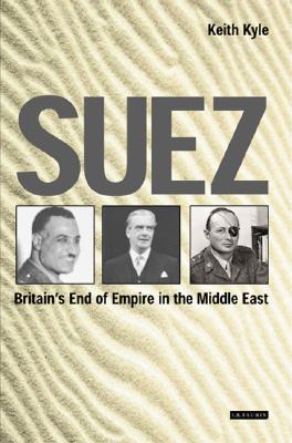 Suez: Britain's End of Empire in the Middle East