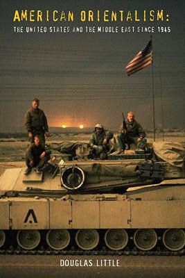 American Orientalism: The United States and the Middle East Since 1945