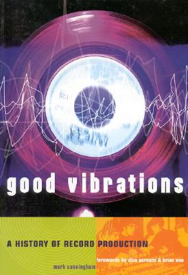Good Vibrations, Second Edition: A History of Record Production (Sanctuary Music Library)