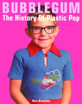 Bubblegum: The History of Plastic Pop