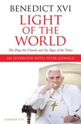 Light of the World: The Pope, the Chuch and the Signs of the Times A Conversation with Peter Seewald