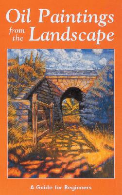 Oil Paintings From the Landscape: A Guide for Beginners