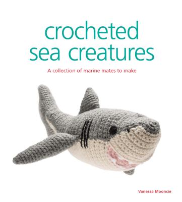 Image for Crocheted Sea Creatures: A Collection of Marine Mates to Make