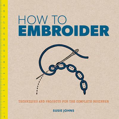 Image for How to Embroider: Techniques and Projects for the Complete Beginner