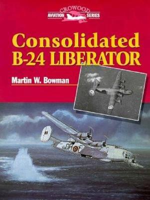 Image for Consolidated B-24 Liberator (Crowood Aviation Series) Consolidated B-24 Liberator (Crowood Aviation Series)