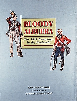 Bloody Albuera: The 1811 Campaign in the Peninsula.