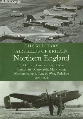 Military Airfields of Britain; Northern England: ; Co. Durham, Cumbrian, Isle of Man, Lancashire; Etc