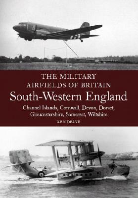 Military Airfields of Britain: South-Western England (The Military Airfields of Britain)