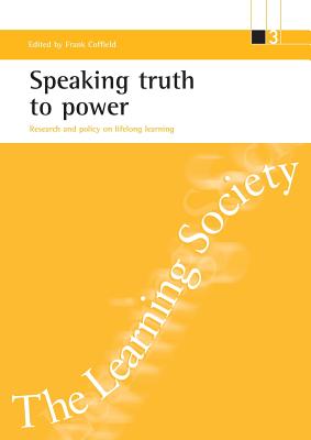 Speaking truth to power: Research and policy on lifelong learning (ESRC Learning Society series)