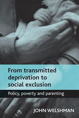 From transmitted deprivation to social exclusion: Policy, poverty, and parenting