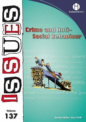 Crime and Anti-Social Behaviour (Issues Series vol. 137)