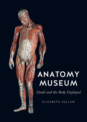 Anatomy Museum: Death and the Body Displayed