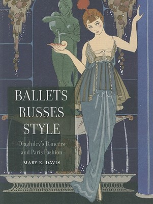 Image for Ballets Russes Style: Diaghilev's Dancers and Paris Fashion