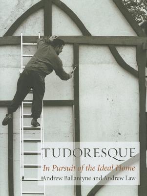 Tudoresque: In Pursuit of the Ideal Home