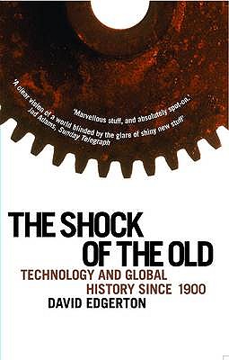 The Shock Of The Old: Technology and Global History since 1900