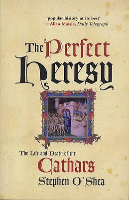 The Perfect Heresy : The Life and Death of the Cathars