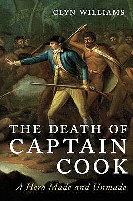 The Death of Captain Cook - a Hero Made and Unmade; The Death of Captain Cook - a Hero Made and Unmade