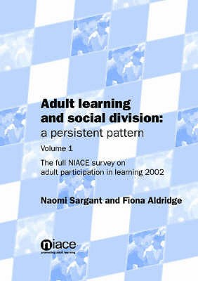 Adult Learning and Social Division - a Persistent Pattern: A Report of the Findings of a UK-wide Survey on Adult Participation in Education and . by Research Surveys of Great Britain (RSGB)