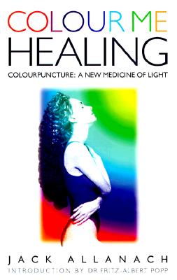 Image for Colour Me Healing: Colourpuncture : A New Medicine of Light