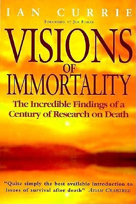 Image for Visions of Immortality: The Incredible Findings of a Century of Research on Death
