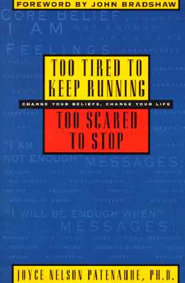 Too Tired to Keep Running, Too Scared to Stop: Change Your Beliefs, Change Your Life