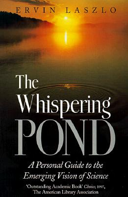 Whispering Pond: A Personal Guide to the Emerging Vision of Science