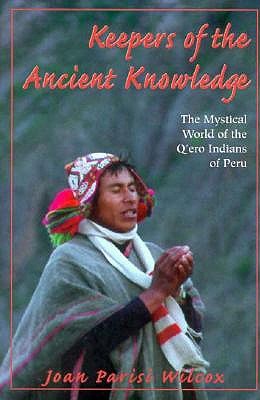Image for Keepers Of The Ancient Knowledge The Mystical World Of The Q ero Indians Of Peru