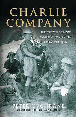 Charlie Company: In Service with C Company, 2nd Queen's Own Cameron Highlanders, 1940-44.