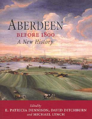 Aberdeen Before 1800: A New History.