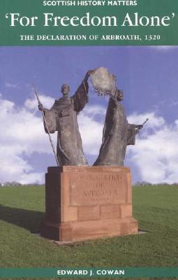 For Freedom Alone: The Declaration of Arbroath, 1320 (Scottish History Matters series)
