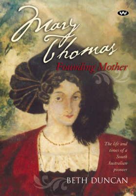 Mary Thomas Founding Mother The Life and Times of a South Australian Pioneer