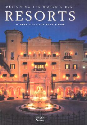 Designing the Worlds Best Resorts: Designing the World's Best (Designing the World's Best Series)