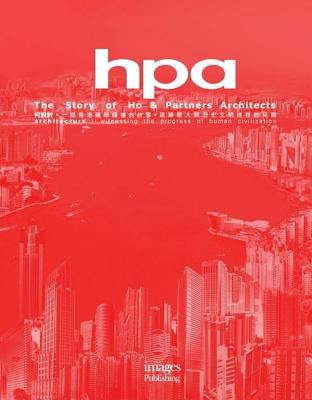 HPA: The Story of Ho & Partners Architects: Architecture - Witnessing the Progress of Human Civilisation (Master Architect) (Chinese and English Edition)